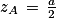 z_{A}\, =\, \frac{a}{2}