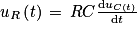 u_{R}\left ( t \right )\, =\, RC\frac{\textrm{d}u_{C\left ( t \right )}}{\textrm{d}t}