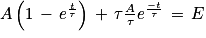 A\left ( 1\, -\, e^{\frac{t}{\tau }} \right )\, +\, \tau \frac{A}{\tau }e^{\frac{-t}{\tau }}\, =\, E