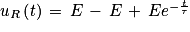 u_{R}\left ( t \right )\, =\, E\, -\, E\, +\, Ee^{-\frac{t}{\tau }}