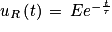 u_{R}\left ( t \right )\, =\, Ee^{-\frac{t}{\tau }}