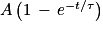 A\left ( 1\, -\, e^{-t/\tau } \right )