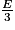 \frac{E}{3}