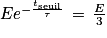 Ee^{-\frac{t_{\textrm{seuil}}}{\tau }}\, =\, \frac{E}{3}
