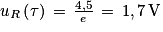 u_{R}\left ( \tau \right )\, =\, \frac{4,5}{e}\, =\, 1,7\, \textrm{V}
