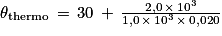 \theta _{\textrm{thermo}}\, =\, 30\, +\, \frac{2,0\, \times \, 10^{3}}{1,0\, \times \, 10^{3}\, \times \, 0,020}