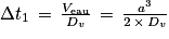\Delta t_{1}\, =\, \frac{V_{\textrm{eau}}}{D_{v}}\, =\, \frac{a^{3}}{2\, \times \, D_{v}}