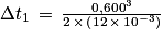 \Delta t_{1}\, =\, \frac{0,600^{3}}{2\, \times \, \left ( 12\, \times \, 10^{-3}\right )}