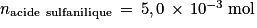 n_{\textrm{acide\, sulfanilique}}\, =\,5,0\, \times \, 10^{-3}\, \textrm{mol}