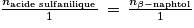 \frac{n_{\textrm{acide sulfanilique}}}{1}\, =\, \frac{n_{\beta -\textrm{naphtol}}}{1}