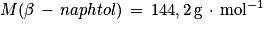 M(\beta \, -\, naphtol)\, =\, 144,2\, \textrm{g}\, \cdot \, \textrm{mol}^{-1}
