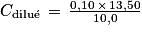 C_{\textrm{dilu}\acute{\textrm{e}}} \, =\, \frac{0,10\, \times \, 13,50}{10,0}