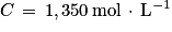 C\, =\, 1,350\, \textrm{mol}\, \cdot \, \textrm{L}^{-1}