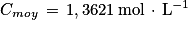 C_{moy}\, =\, 1,3621\, \textrm{mol}\, \cdot \, \textrm{L}^{-1}