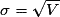 \sigma=\sqrt{V}