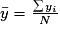 \bar{y} = \frac{\sum {y_i }}{N}