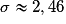 \sigma\approx{2,46}