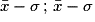 \bar{x}-\sigma\,;\,\bar{x}-\sigma